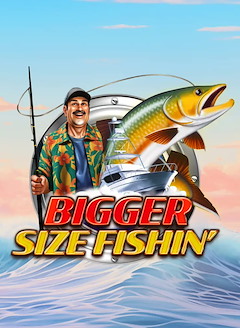 Bigger Size Fishin'