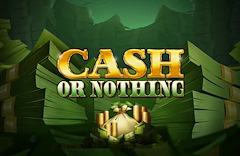 Cash Or Nothing
