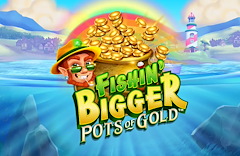Fishin' BIGGER Pots Of Gold