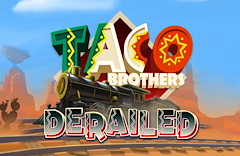 Taco Brothers Derailed